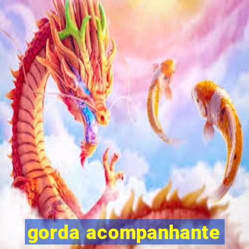 gorda acompanhante